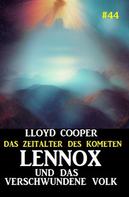 Lloyd Cooper: Lennox und das verschwundene Volk: Das Zeitalter des Kometen #44 