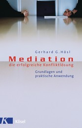 Mediation - die erfolgreiche Konfliktlösung - Grundlagen und praktische Anwendung