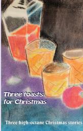 Three toasts for Christmas - Three high-octane Christmas stories
