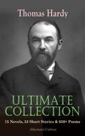 Thomas Hardy: THOMAS HARDY Ultimate Collection: 15 Novels, 53 Short Stories & 650+ Poems (Illustrated Edition) 