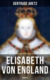 Elisabeth von England: Biografie - Elisabeth I. - Lebensgeschichte der jungfräulichen Königin