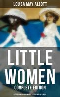 Louisa May Alcott: LITTLE WOMEN - Complete Edition: Little Women, Good Wives, Little Men & Jo's Boys 