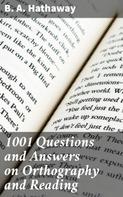 Benjamin Adams Hathaway: 1001 Questions and Answers on Orthography and Reading 