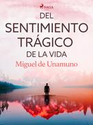 Miguel de Unamuno: Del sentimiento trágico de la vida 