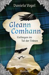 Gleann Comhann - Gefangen im Tal der Tränen - Eine mystisch, romantische, schottische Zeitreise
