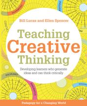Teaching Creative Thinking - Developing learners who generate ideas and can think critically (Pedagogy for a Changing World series)