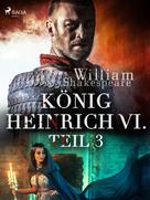 William Shakespeare: König Heinrich VI. - Teil 3 