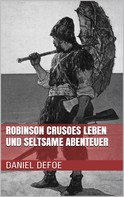 Daniel Defoe: Robinson Crusoes Leben und seltsame Abenteuer 