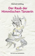 Dietrich Schilling: Der Raub der Himmlischen Tänzerin 
