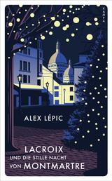 Lacroix und die stille Nacht von Montmartre - Sein dritter Fall