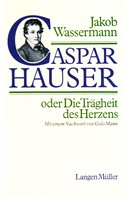 Jakob Wassermann: Caspar Hauser oder Die Trägheit des Herzens ★★★★★