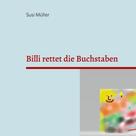 Susi Müller: Billi rettet die Buchstaben 