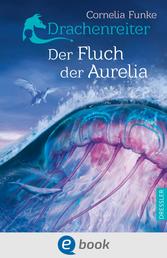 Drachenreiter 3. Der Fluch der Aurelia - Spannendes Fantasy-Abenteuer für Kinder ab 10 Jahre