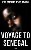 Jean Baptiste Henry Savigny: Voyage to Senegal: A Memoir 