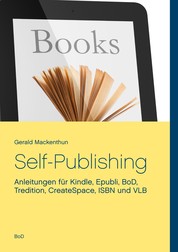 Self-Publishing - Anleitungen für Kindle, Epubli, BoD, Tredition, CreateSpace, ISBN und VLB