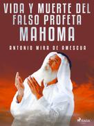 Antonio Mira de Amescua: Vida y muerte del falso profeta Mahoma 