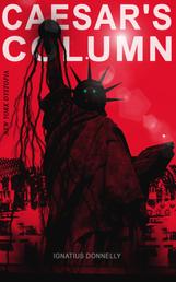 CAESAR'S COLUMN (New York Dystopia) - A Fascist Nightmare of the Rotten 20th Century American Society – Time Travel Novel From the Renowned Author of "Atlantis"