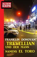 Franklin Donovan: ​Trevellian und der Mann namens El Toro: Action Krimi 