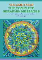 Rosie Jackson: The Complete Seraphin Messages, Volume 4 