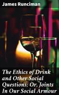 James Runciman: The Ethics of Drink and Other Social Questions; Or, Joints In Our Social Armour 
