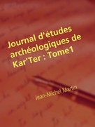 Jean-Michel Martin: Journal d'études archéologiques de Kar'Ter 