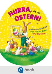 Hurra, es ist Ostern! - Vorlesegeschichten von Hasen, Eiern und Hühnern