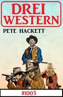 Pete Hackett: Drei Western 1003 