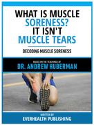 Everhealth Publishing: What Is Muscle Soreness? It Isn't Muscle Tears - Based On The Teachings Of Dr. Andrew Huberman 
