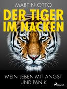 Martin Otto: Der Tiger im Nacken: Mein Leben mit Angst und Panik ★★★★