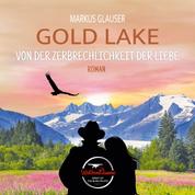 Gold Lake - Von der Zerbrechlichkeit der Liebe