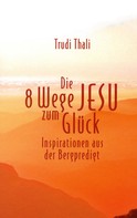Trudi Thali: Die 8 Wege Jesu zum Glück 