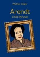 Walther Ziegler: Arendt in 60 Minutes 