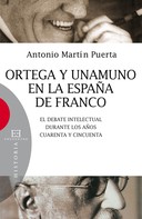 Antonio Martín Puerta: Ortega y Unamuno en la España de Franco 