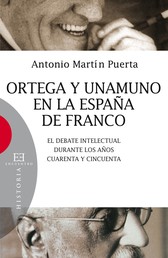 Ortega y Unamuno en la España de Franco - El debate intelectual durante los años cuarenta y cincuenta
