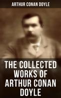 Arthur Conan Doyle: The Collected Works of Arthur Conan Doyle 