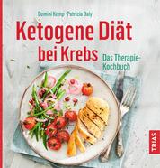 Ketogene Diät bei Krebs - Das Therapie-Kochbuch
