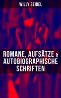 Willy Seidel: Willy Seidel: Romane, Aufsätze & Autobiographische Schriften 