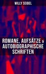 Willy Seidel: Romane, Aufsätze & Autobiographische Schriften - Der Tod des Achilleus + Der Sang der Sakîje + Der Gott im Treibhaus + Der Buschhahn…