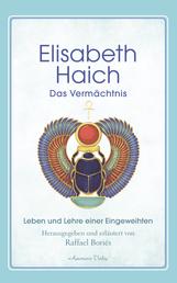 Elisabeth Haich - Das Vermächtnis - Leben und Lehre einer Eingeweihten