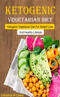 Christina W Lewis: Ketogenic Vegetarian Cookbook 