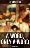 Georg Ebers: A Word, Only a Word (Historical Novel) 