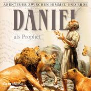 19: Daniel als Prophet - Abenteuer zwischen Himmel und Erde