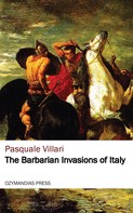 Pasquale Villari: The Barbarian Invasions of Italy 