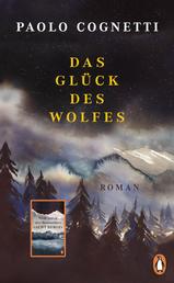 Das Glück des Wolfes - Roman − Vom Autor des Bestsellers "Acht Berge"