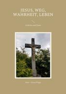 Hans - Georg Wigge: Jesus, Weg, Wahrheit, Leben 
