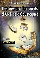 Patrick Lagneau: Les voyages d'Archibald Goustoquet - Tome I 
