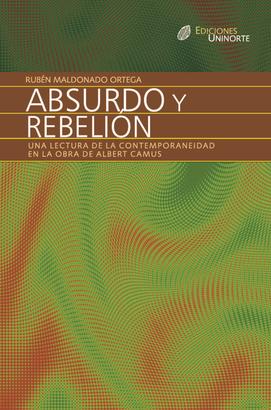 Absurdo y rebelión. Una lectura de la contemporaneidad en la obra de Albert Camus