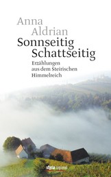 Sonnseitig. Schattseitig. - Erzählungen aus dem Steirischen Himmelreich