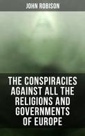John Robison: The Conspiracies Against All the Religions and Governments of Europe 
