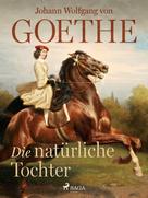 Johann Wolfgang von Goethe: Die natürliche Tochter 